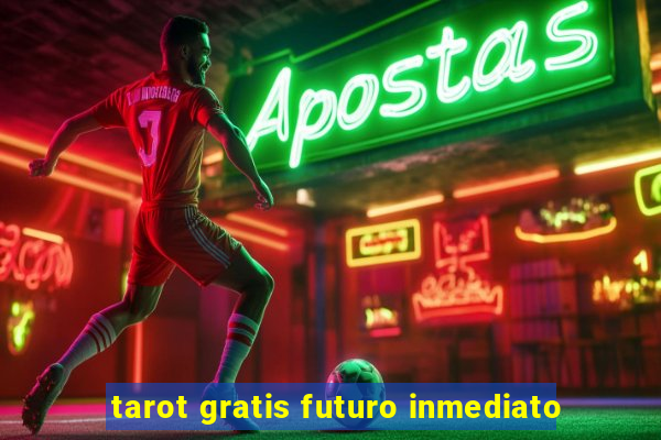 tarot gratis futuro inmediato